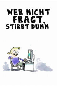 Wer nicht fragt, stirbt dumm!